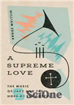 دانلود کتاب A Supreme Love: The Music of Jazz and the Hope of the Gospel – عشق عالی: موسیقی جاز...