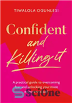 دانلود کتاب Confident and Killing It: A practical guide to overcoming fear and unlocking your most empowered self – اعتماد...