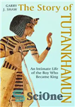 دانلود کتاب The Story of Tutankhamun: An Intimate Life of the Boy who Became King – داستان توت عنخ آمون:...