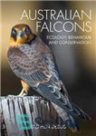 دانلود کتاب Australian Falcons: Ecology, Behaviour and Conservation شاهین های استرالیایی: اکولوژی، رفتار و حفاظت 