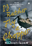 دانلود کتاب I’d Rather Fly a Chopper: An IAF Helicopter Pilot Remembers – من ترجیح می دهم با هلیکوپتر پرواز...