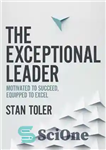دانلود کتاب The Exceptional Leader: Motivated to Succeed, Equipped to Excel – رهبر استثنایی: با انگیزه برای موفقیت، مجهز به...