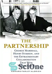 دانلود کتاب The Partnership: George Marshall, Henry Stimson, and the Extraordinary Collaboration That Won World War II – مشارکت: جورج...