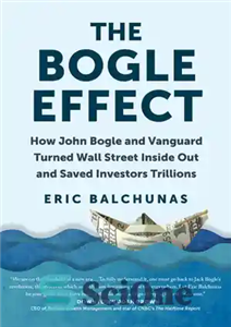 دانلود کتاب The Bogle Effect: How John Bogle and Vanguard Turned Wall Street Inside Out and Saved Investors Trillions –... 