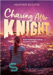 دانلود کتاب Chasing After Knight – تعقیب پس از شوالیه