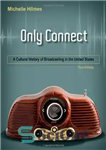 دانلود کتاب Only Connect: A Cultural History of Broadcasting in the United States – Only Connect: تاریخچه فرهنگی پخش در...
