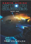 دانلود کتاب Earth Strike: Star Carrier: Book One – Earth Strike: Star Carrier: Book One