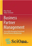 دانلود کتاب Business Partner Management: Successfully Managing External and Internal Business Relationships – مدیریت شرکای تجاری: مدیریت موفقیت آمیز روابط...