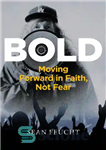 دانلود کتاب Bold: Moving Forward in Faith Not Fear – پررنگ: حرکت رو به جلو در ایمان نه ترس