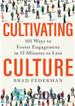 دانلود کتاب Cultivating Culture: 101 Ways to Foster Engagement in 15 Minutes or Less – فرهنگ سازی: 101 راه برای...