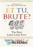 دانلود کتاب Et tu, Brute : The Best Latin Lines Ever – Et tu, Brute : بهترین خطوط لاتین تا کنون