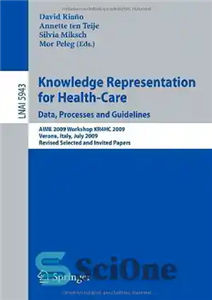 دانلود کتاب Knowledge Representation for Health-Care. Data, Processes and Guidelines: AIME 2009 Workshop KR4HC 2009, Verona, Italy, July 19, 2009,... 