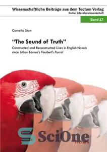 دانلود کتاب The Sound of Truth : Constructed and Reconstructed Lives in English Novels since Julian Barnes’s Flaubert’s Parrot –...