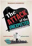 دانلود کتاب The attack of the unexpected : a guide to surprises and uncertainty – حمله غیر منتظره ها: راهنمای...