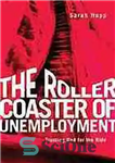 دانلود کتاب The roller coaster of unemployment : trusting God for the ride – ترن هوایی بیکاری: توکل به خدا...