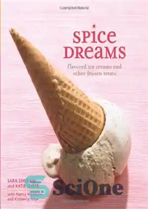 دانلود کتاب Spice Dreams: Flavored Ice Creams and Other Frozen Treats – Spice Dreams: بستنی های طعم دار و سایر... 