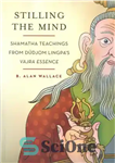 دانلود کتاب Stilling the Mind: Shamata Teachings fom Dudjom Lingpa’s Varja Essence – Stilling the Mind: Shamata Teachings from Dudjom...