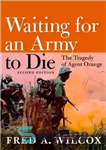 دانلود کتاب Waiting for an Army to Die: The Tragedy of Agent Orange – انتظار برای یک ارتش برای مرگ:...