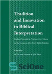 دانلود کتاب Tradition and Innovation in Biblical Interpretation: Studies Presented to Professor Eep Talstra on the Occasion of His Sixty-Fifth...