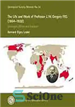 دانلود کتاب The life and work of Professor J.W. Gregory FRS (1864-1932), geologist, writer and explorer – زندگی و کار...