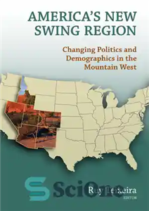 دانلود کتاب America’s new swing region: changing politics and demographics in the Mountain West – منطقه نوسان جدید آمریکا: تغییر...