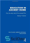 دانلود کتاب Education in Ancient Rome: From the Elder Cato to the Younger Pliny – آموزش در روم باستان: از...