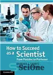 دانلود کتاب How to succeed as a scientist : from postdoc to professor – چگونه به عنوان یک دانشمند موفق...