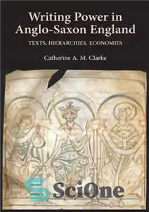 دانلود کتاب Writing Power in Anglo-Saxon England: Texts, Hierarchies, Economies – قدرت نوشتن در انگلستان آنگلوساکسون: متون، سلسله مراتب، اقتصاد