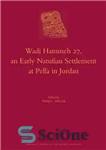 دانلود کتاب Wadi Hammeh 27, an Early Natufian Settlement at Pella in Jordan – Wadi Hammeh 27، یک سکونتگاه ناتوفیان...