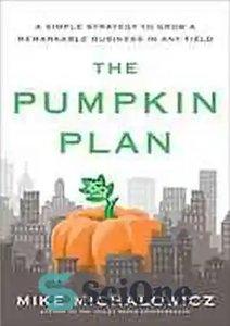 دانلود کتاب The pumpkin plan : a simple strategy to grow a remarkable business in any field – طرح کدو...