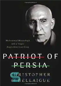 دانلود کتاب Patriot of Persia: Muhammad Mossadegh and a Tragic Anglo-American Coup – میهن پرست ایرانی: محمد مصدق و کودتای...