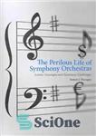 دانلود کتاب The Perilous Life of Symphony Orchestras: Artistic Triumphs and Economic Challenges – زندگی خطرناک ارکسترهای سمفونیک: پیروزی های...