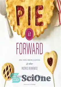 دانلود کتاب Pie It Forward: Pies, Tarts, Tortes, Galettes, and Other Pastries Reinvented پای، تارت، تورت،... 