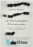 دانلود کتاب The Philadelphia chromosome: a mutant gene and the quest to cure cancer at the genetic level – کروموزوم...