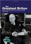 دانلود کتاب The Greatest Briton: Essays on Winston Churchill’s Life and Political Philosophy – بزرگترین بریتانیایی: مقالاتی در مورد زندگی...