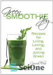 دانلود کتاب Green smoothie joy: Recipes for living, loving, and juicing green – اسموتی سبز شادی: دستور العمل هایی برای...