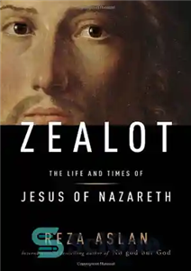 دانلود کتاب Zealot: The Life and Times of Jesus of Nazareth – غیور: زندگی و زمانه عیسی ناصری