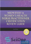 دانلود کتاب Midwifery Women’s Health Nurse Practitioner Certification Review Guide, Second Edition – راهنمای بررسی گواهینامه پرستار سلامت زنان مامایی،...