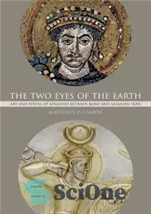 دانلود کتاب The Two Eyes of the Earth: Art and Ritual of Kingship between Rome and Sasanian Iran – دو...
