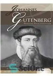 دانلود کتاب Johannes Gutenberg: Printing Press Innovator (Publishing Pioneers) – یوهانس گوتنبرگ: مبتکر مطبوعات چاپ (پیشگامان انتشارات)