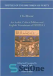 دانلود کتاب EPISTLES OF THE BRETHREN OF PURITY. On Music. An Arabic Critical Edition and English Translation of EPISTLE 5...