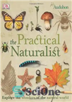 دانلود کتاب The Practical Naturalist: Explore the Wonders of the Natural World – طبیعت شناس عملی: شگفتی های جهان طبیعی...