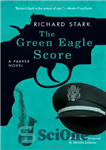 دانلود کتاب The Green Eagle Score: A Parker Novel (Parker Novels) – امتیاز عقاب سبز: رمان پارکر (رمان های پارکر)