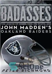 دانلود کتاب Badasses: The Legend of Snake, Foo, Dr. Death, and John Madden’s Oakland Raiders – Badasses: The Legend of...