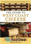 دانلود کتاب Guide to West Coast Cheese: More Than 300 Cheeses Handcrafted in California, Oregon, and Washington – راهنمای پنیر...