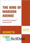 دانلود کتاب The King of Madison Avenue: David Ogilvy and the Making of Modern Advertising – پادشاه خیابان مدیسون: دیوید...