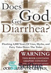 دانلود کتاب Does God Get Diarrhea : Flushing 4,000 Years Of Lies, Myths, And Fairy Tales Down The Toilet – آیا...