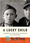 دانلود کتاب A Lucky Child: A Memoir of Surviving Auschwitz as a Young Boy – یک کودک خوش شانس: خاطرات...