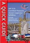 دانلود کتاب Quick Guide to API 510 Certified Pressure Vessel Inspector Syllabus: Example Questions and Worked Answers – راهنمای سریع...