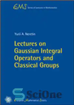 دانلود کتاب Lectures on Gaussian Integral Operators and Classical Groups – سخنرانی در مورد عملگرهای انتگرال گوسی و گروه های...